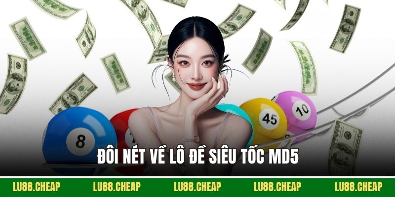 Đôi nét về lô đề siêu tốc MD5