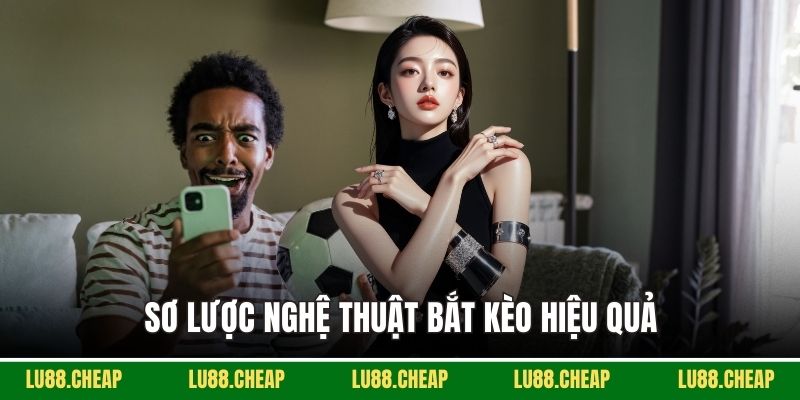 Sơ lược nghệ thuật bắt kèo hiệu quả